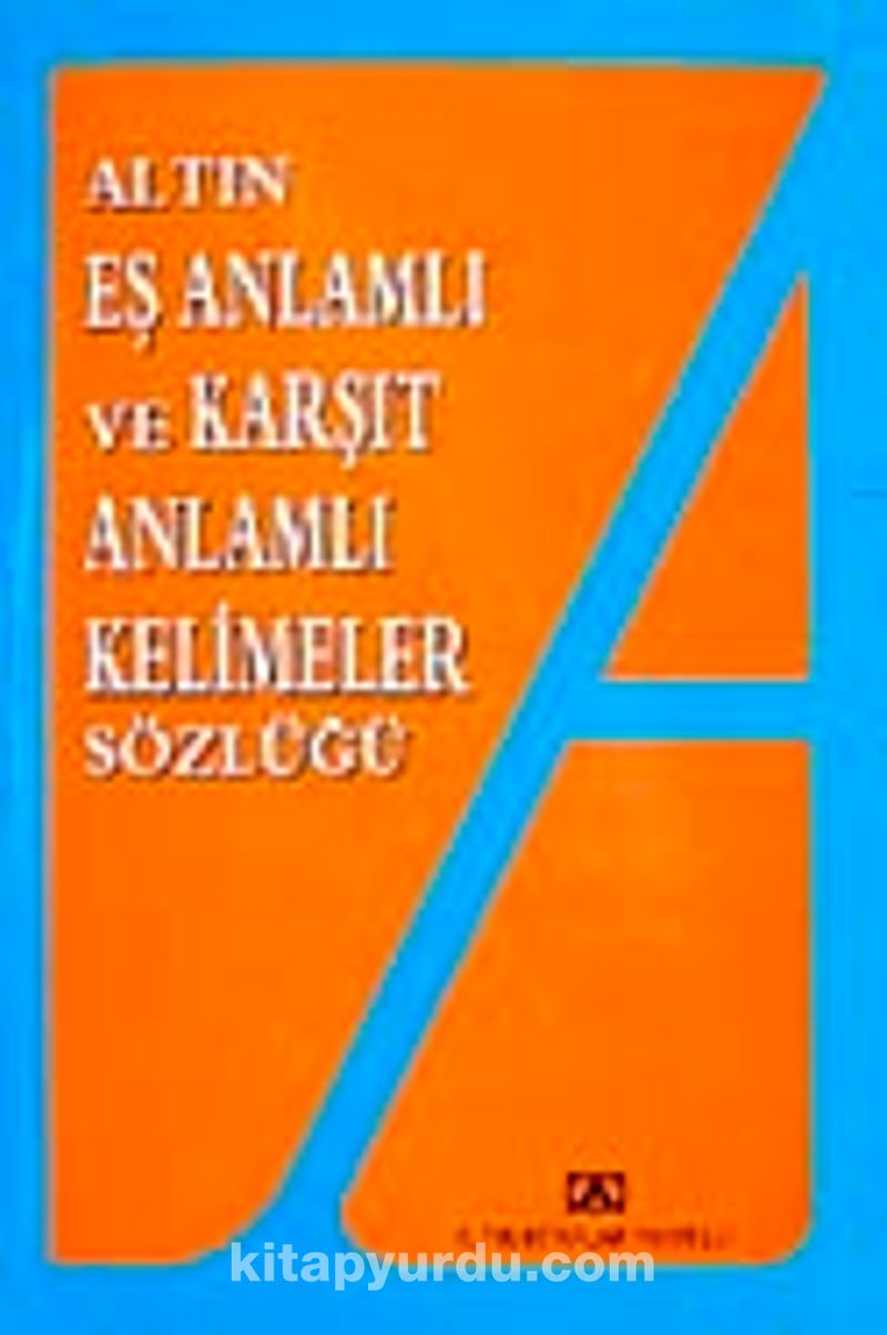 Eş Anlamlı ve Karşıt Anlamlı Kelimeler Sözlüğü