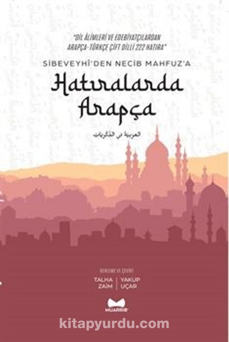 Hatıralarda Arapça / Sibeveyhi'den Necib Mahfuz'a Çift Dilli 222 Hatıra