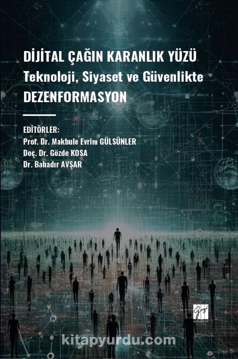 Dijital Çağın Karanlık Yüzü Teknoloji, Siyaset ve Güvenlikte Dezenformasyon