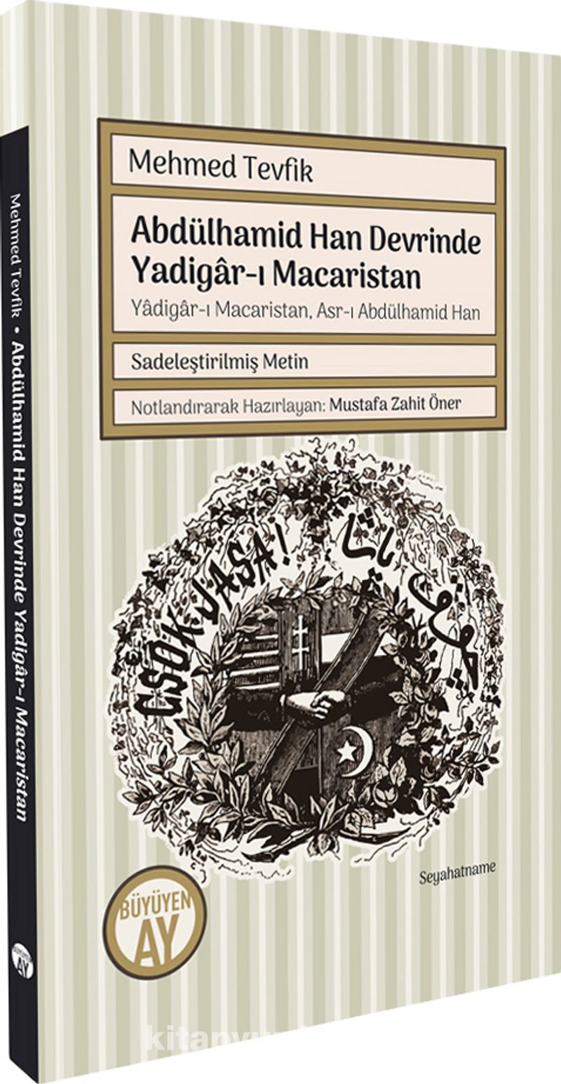 Abdülhamid Han Devrinde Yadigar-ı Macaristan  Yadigar-ı Macaristan, Asr-ı Abdülhamid Han (Sadeleştirilmiş Metin)