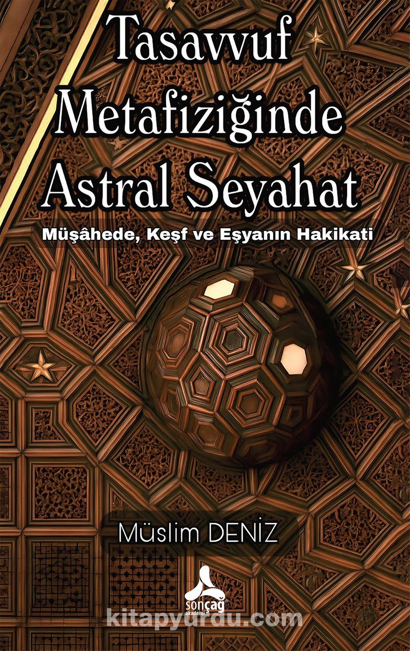 Tasavvuf Metafiziğinde Astral Seyahat Müşahede, Keşf Ve Eşyanın Hakikati