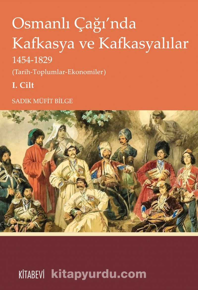 Osmanlı Çağı'nda Kafkasya ve Kafkasyalılar 1454-1829 (Tarih-Toplumlar-Ekonomiler) I. Cilt
