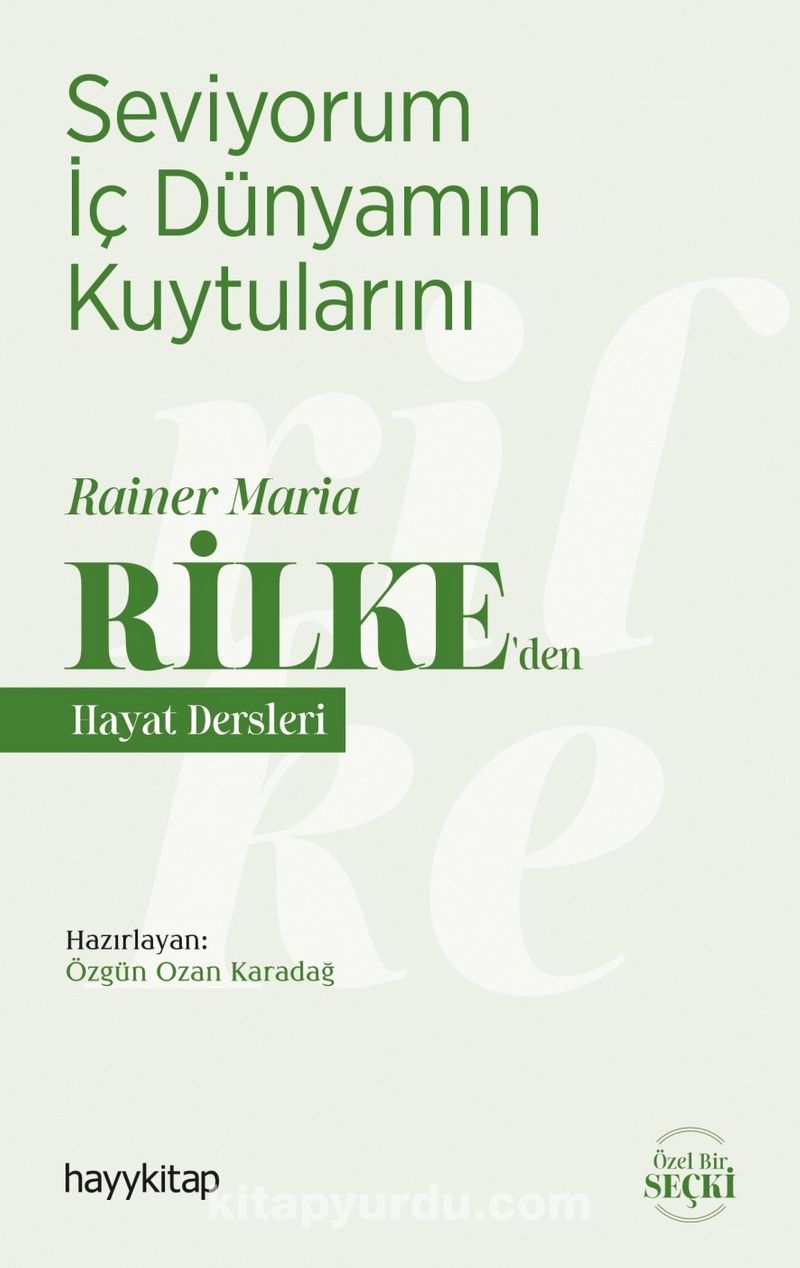 Seviyorum İç Dünyamın Kuytularını / Rainer Maria Rilke'den Hayat Dersleri