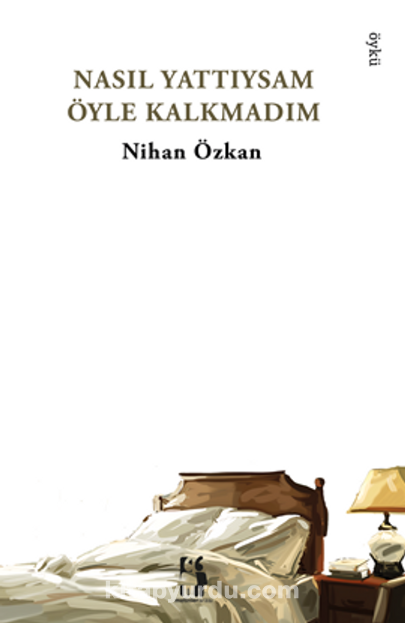 Nasıl Yattıysam Öyle Kalkmadım