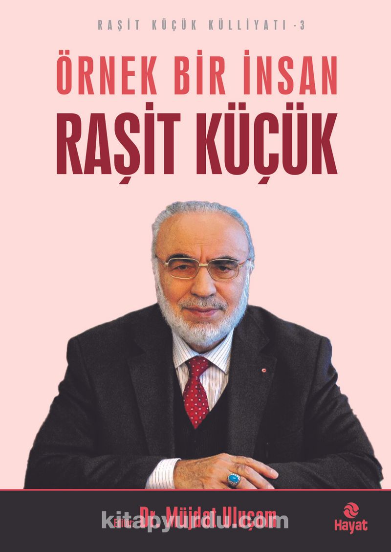 Örnek Bir İnsan Raşit Küçük / Raşit Küçük Külliyatı 3