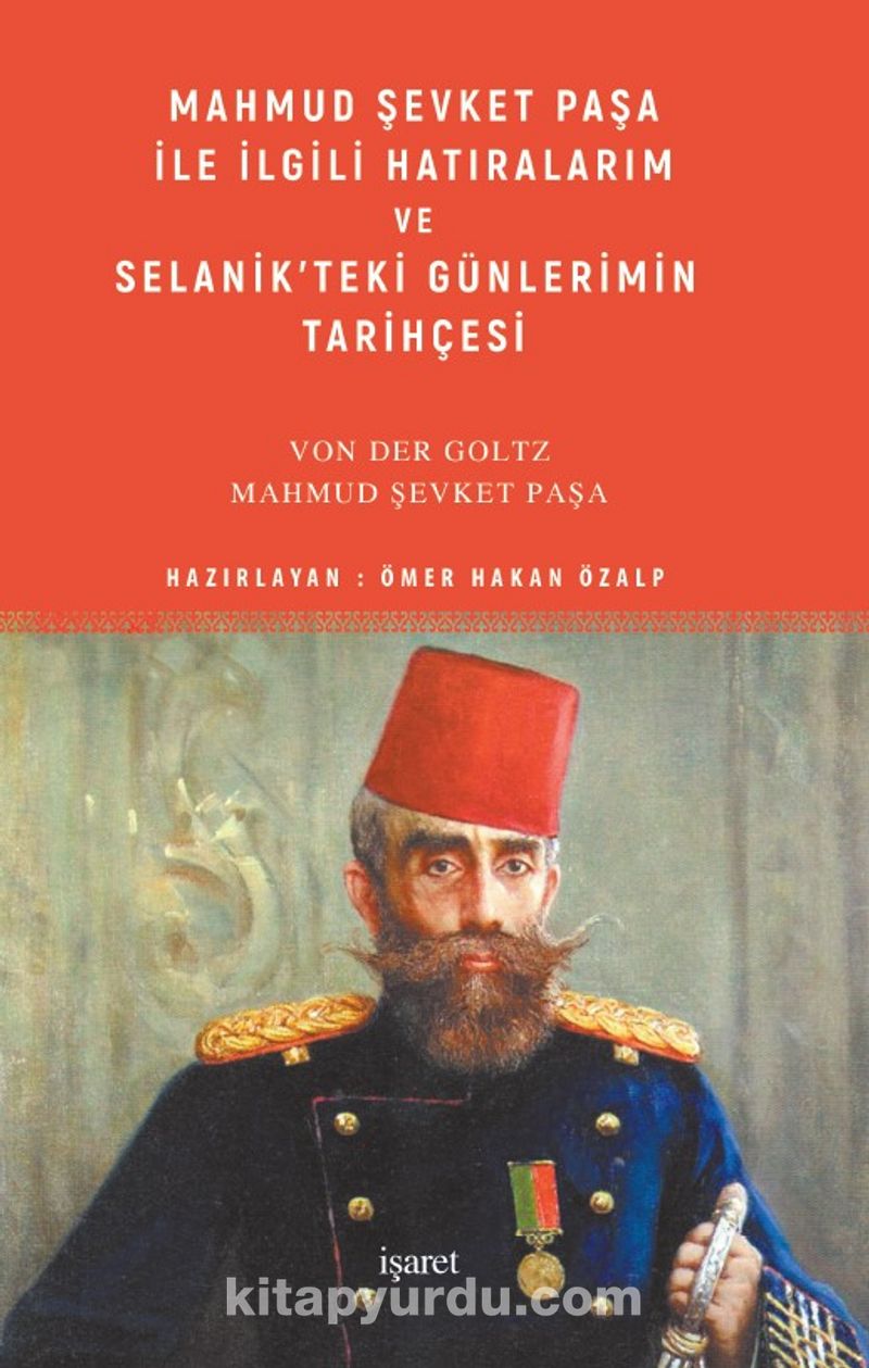 Mahmud Şevket Paşa ile İlgili Hatıralarım ve Selanik'teki Günlerimin Tarihçesi