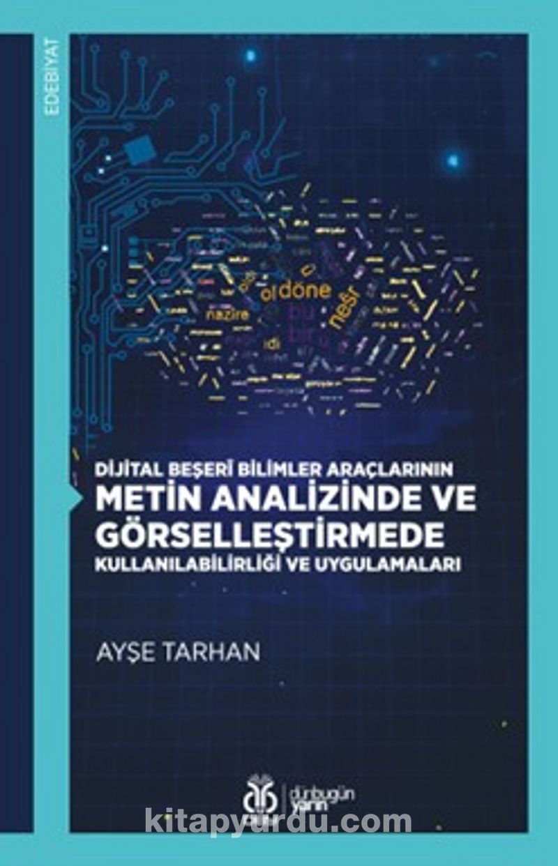 Dijital Beşerî Bilimler Araçlarının Metin Analizinde ve Görselleştirmede Kullanılabilirliği ve Uygulamaları